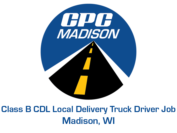 Class B CDL Local Delivery Truck Driver Job Madison Wisconsin